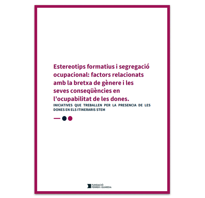 Portada de l’estudi: “Estereotips formatius i segregació ocupacional: factors relacionats amb la bretxa de gènere i les seves conseqüències en l’ocupabilitat de les dones. Iniciatives que treballen per la presència de dones en els itineraris STEM”. Autor: Fundació Ferrer i Guàrdia. 