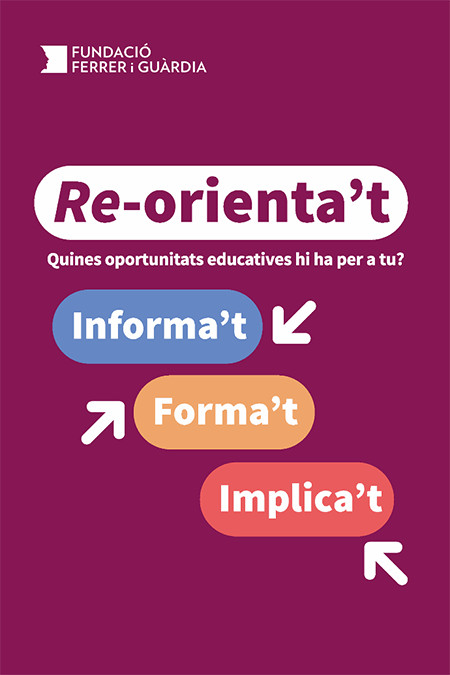 Re-orienta't. Quines oportunitats educatives hi ha per a tu? Fundació Ferrer i Guàrdia