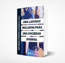 Informe Ferrer Guardia 2022. Una laicidad inclusiva para una sociedad diversa