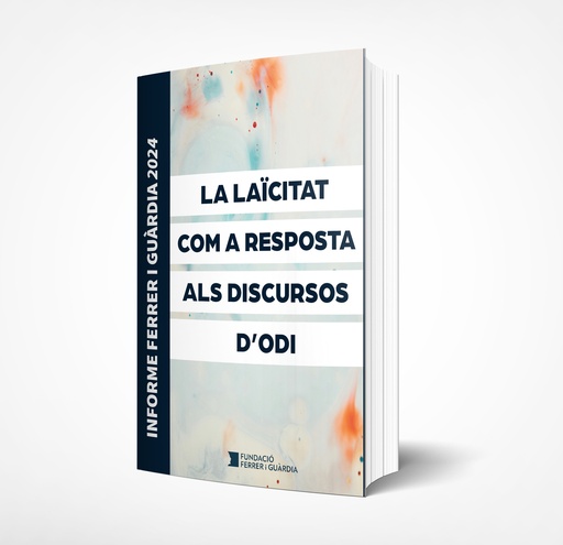 Informe Ferrer i Guàrdia 2024. La laïcitat com a resposta als discursos d’odi